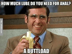 How Much Lube Do You Need For Anal? A Buttload!