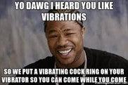Yo Dawg I Heard You Like Vibrations Graphic